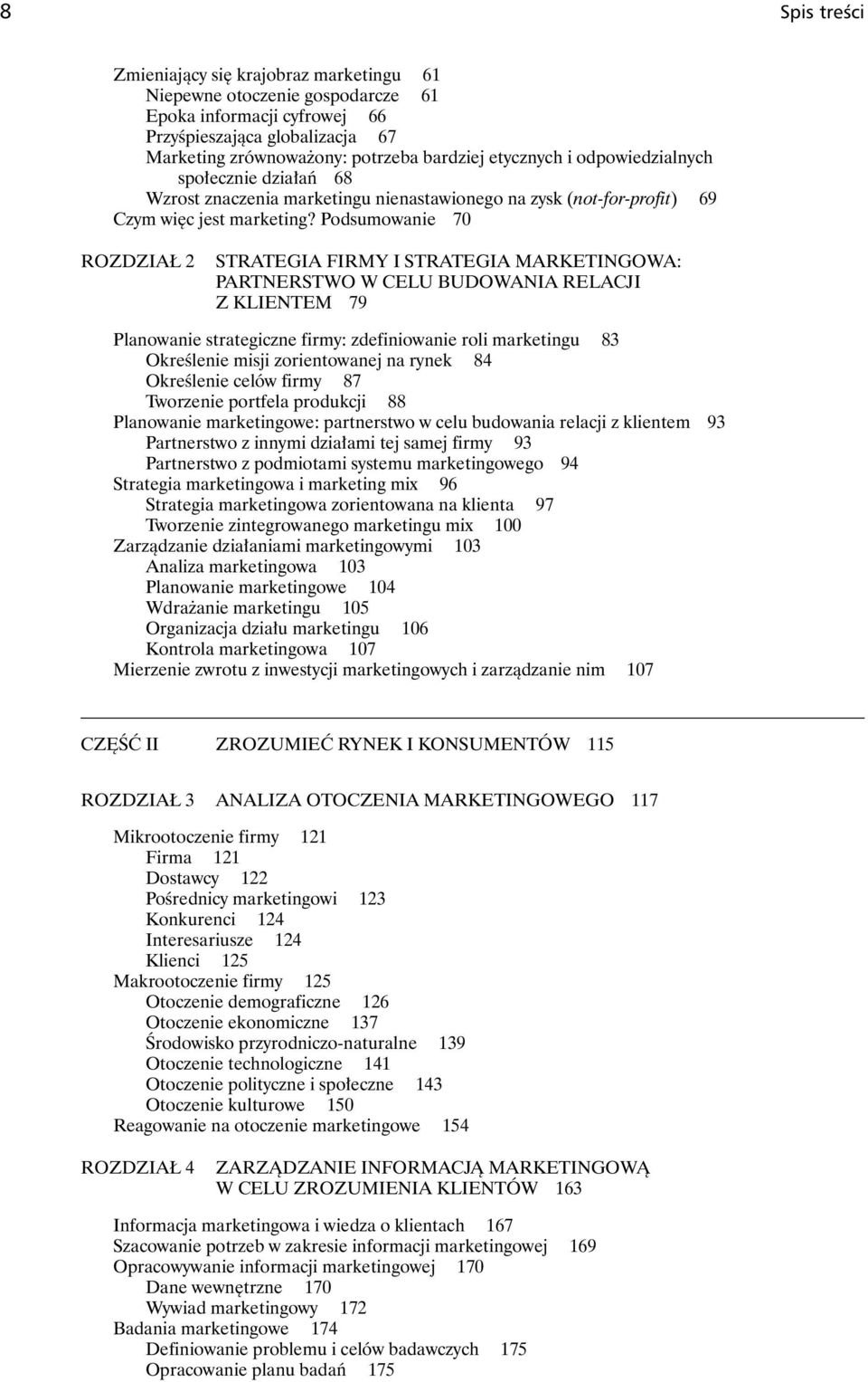 Podsumowanie 70 ROZDZIAŁ 2 STRATEGIA FIRMY I STRATEGIA MARKETINGOWA: PARTNERSTWO W CELU BUDOWANIA RELACJI Z KLIENTEM 79 Planowanie strategiczne firmy: zdefiniowanie roli marketingu 83 Określenie