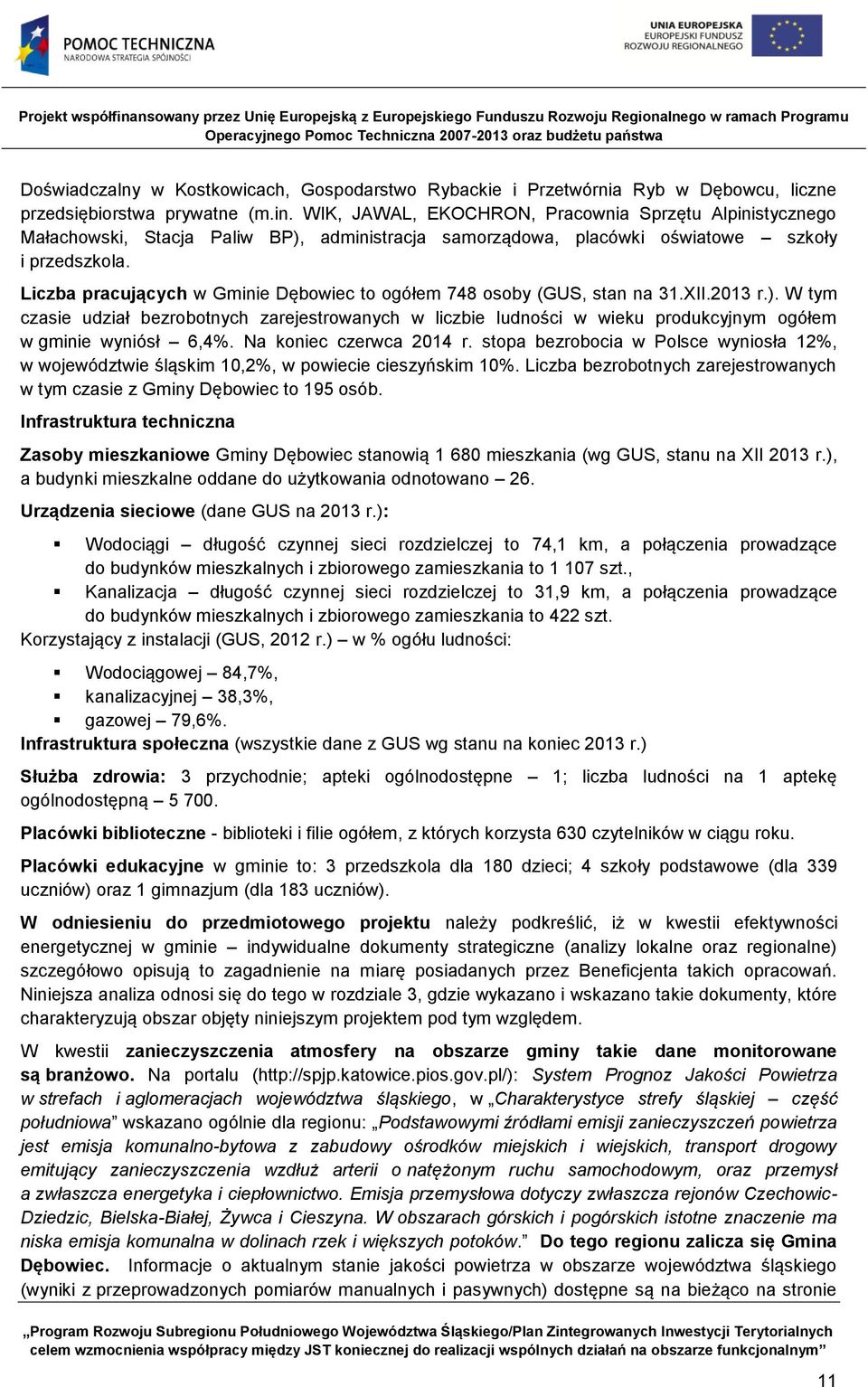 Liczba pracujących w Gminie Dębowiec to ogółem 748 osoby (GUS, stan na 31.XII.2013 r.).
