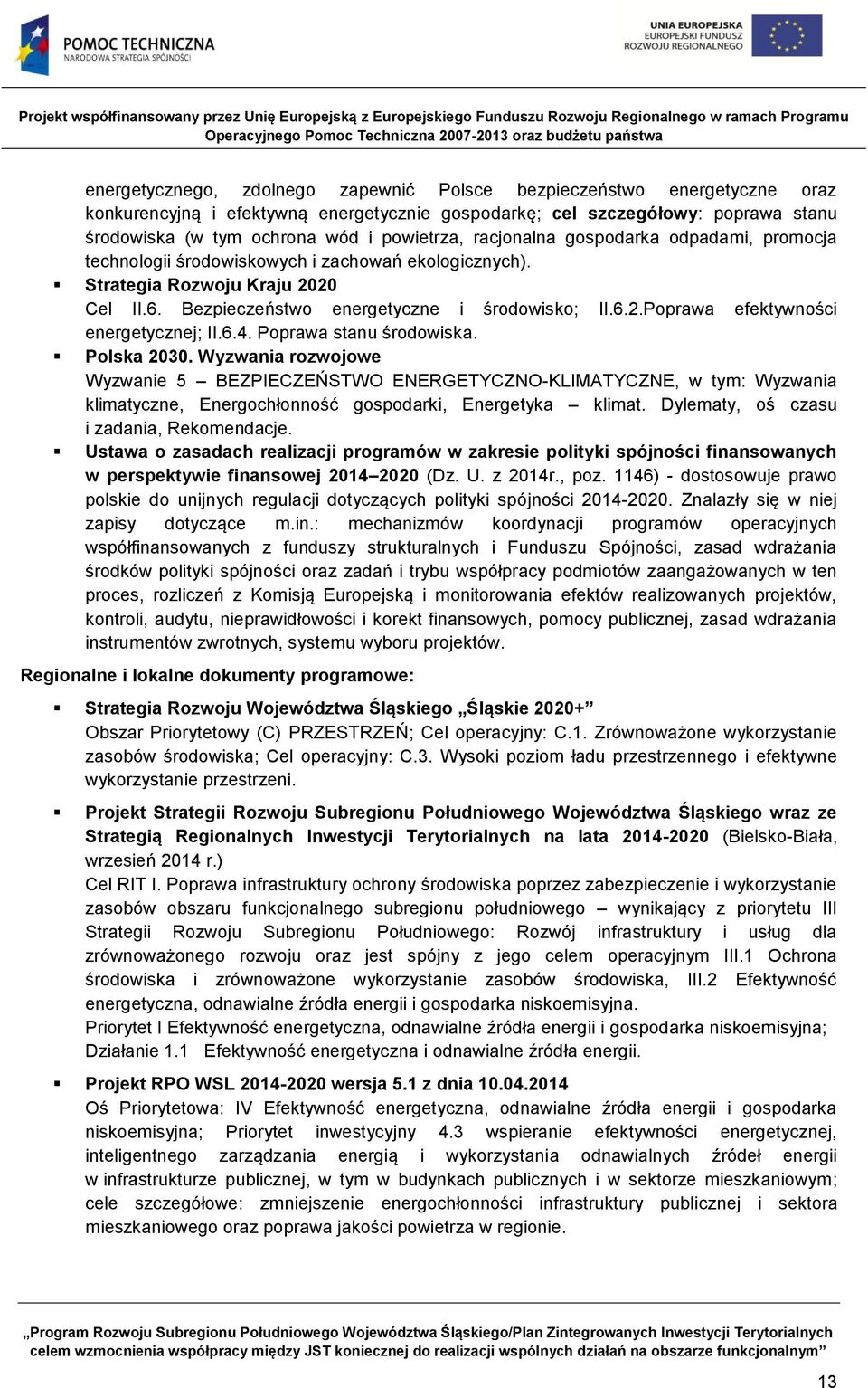 6.4. Poprawa stanu środowiska. Polska 2030. Wyzwania rozwojowe Wyzwanie 5 BEZPIECZEŃSTWO ENERGETYCZNO-KLIMATYCZNE, w tym: Wyzwania klimatyczne, Energochłonność gospodarki, Energetyka klimat.