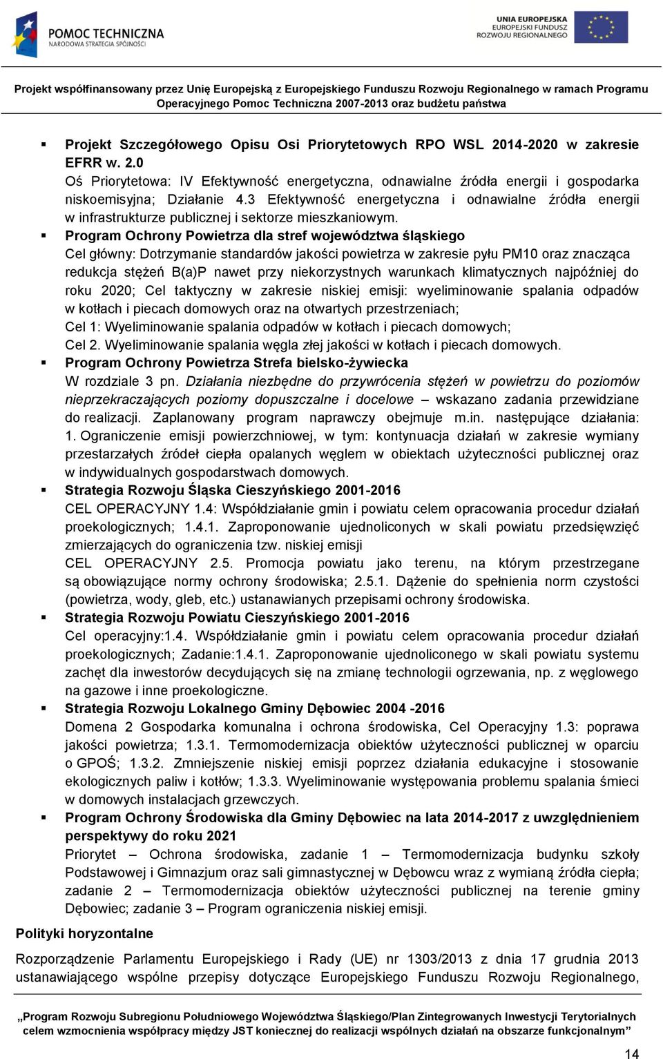 Program Ochrony Powietrza dla stref województwa śląskiego Cel główny: Dotrzymanie standardów jakości powietrza w zakresie pyłu PM10 oraz znacząca redukcja stężeń B(a)P nawet przy niekorzystnych