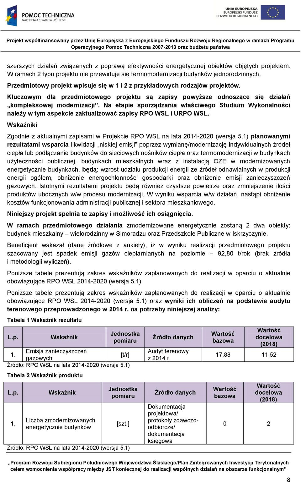 Na etapie sporządzania właściwego Studium Wykonalności należy w tym aspekcie zaktualizować zapisy RPO WSL i URPO WSL.