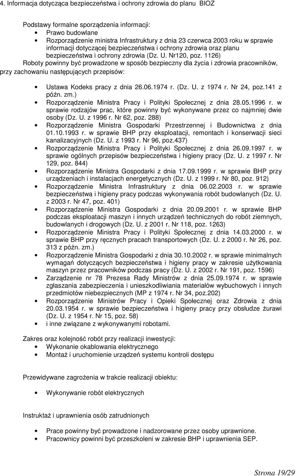 1126) Roboty powinny by prowadzone w sposób bezpieczny dla ycia i zdrowia pracowników, przy zachowaniu nast puj cych przepisów: Ustawa Kodeks pracy z dnia 26.06.1974 r. (Dz. U. z 1974 r. Nr 24, poz.