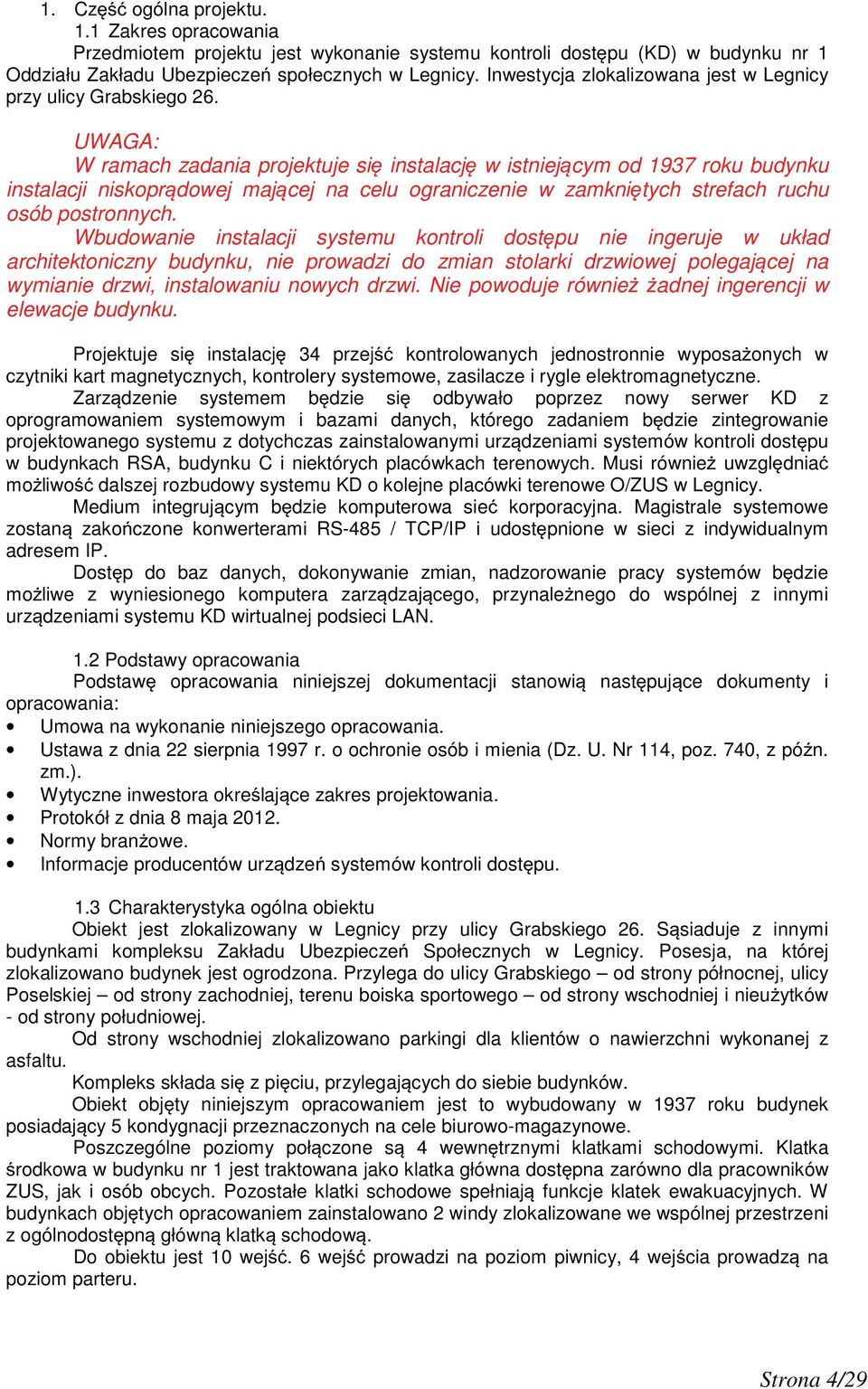 UWAGA: W ramach zadania projektuje si instalacj w istniej cym od 1937 roku budynku instalacji niskopr dowej maj cej na celu ograniczenie w zamkni tych strefach ruchu osób postronnych.