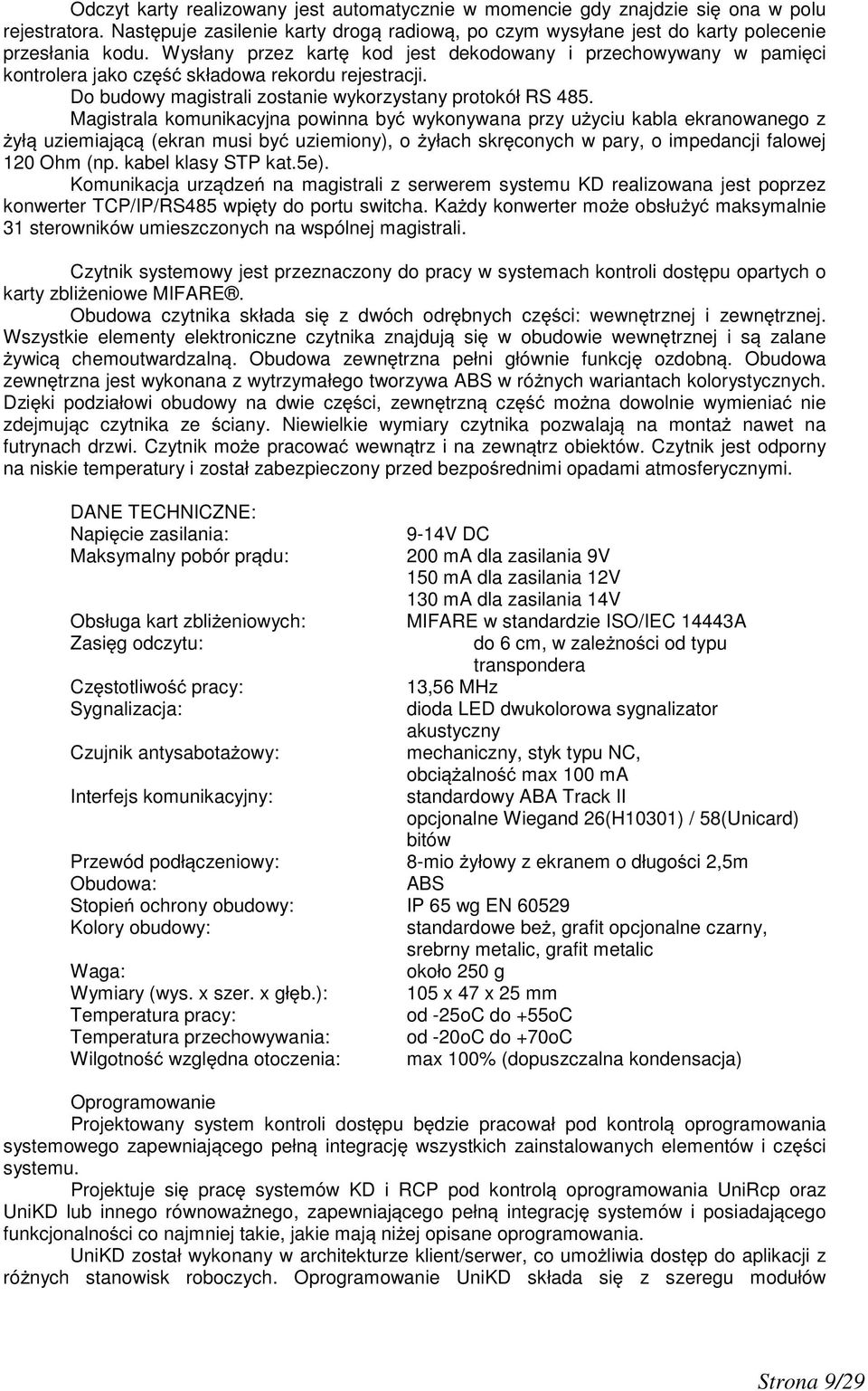 Magistrala komunikacyjna powinna by wykonywana przy u yciu kabla ekranowanego z ył uziemiaj c (ekran musi by uziemiony), o yłach skr conych w pary, o impedancji falowej 120 Ohm (np.