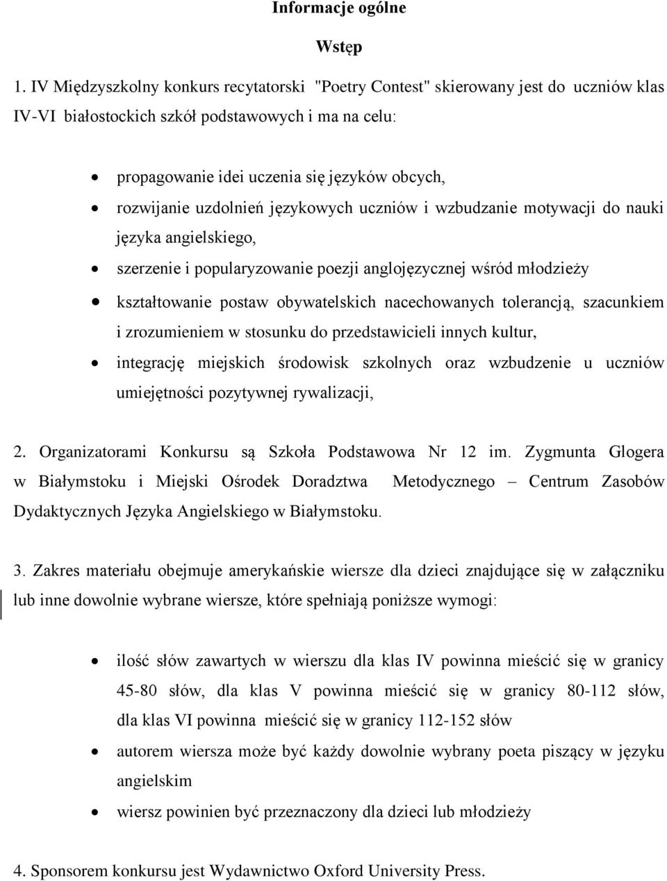 uzdolnień językowych uczniów i wzbudzanie motywacji do nauki języka angielskiego, szerzenie i popularyzowanie poezji anglojęzycznej wśród młodzieży kształtowanie postaw obywatelskich nacechowanych