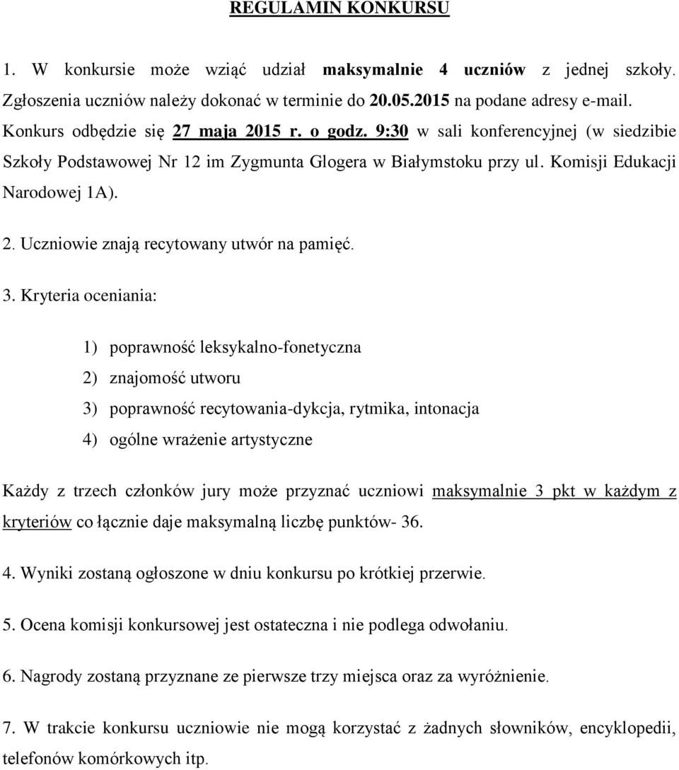 3. Kryteria oceniania: 1) poprawność leksykalno-fonetyczna 2) znajomość utworu 3) poprawność recytowania-dykcja, rytmika, intonacja 4) ogólne wrażenie artystyczne Każdy z trzech członków jury może