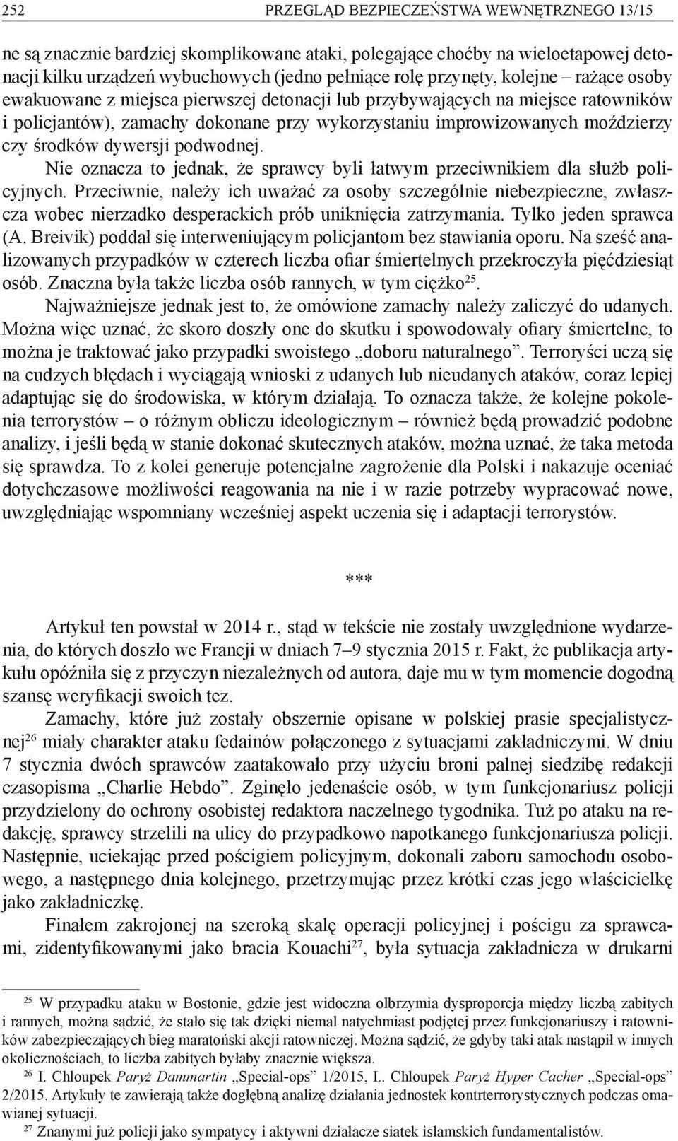 dywersji podwodnej. Nie oznacza to jednak, że sprawcy byli łatwym przeciwnikiem dla służb policyjnych.