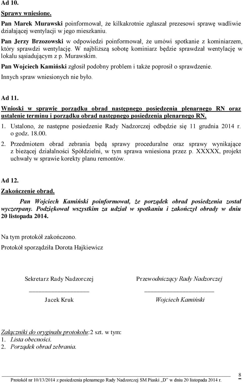 Murawskim. Pan Wojciech Kamiński zgłosił podobny problem i także poprosił o sprawdzenie. Innych spraw wniesionych nie było. Ad 11.