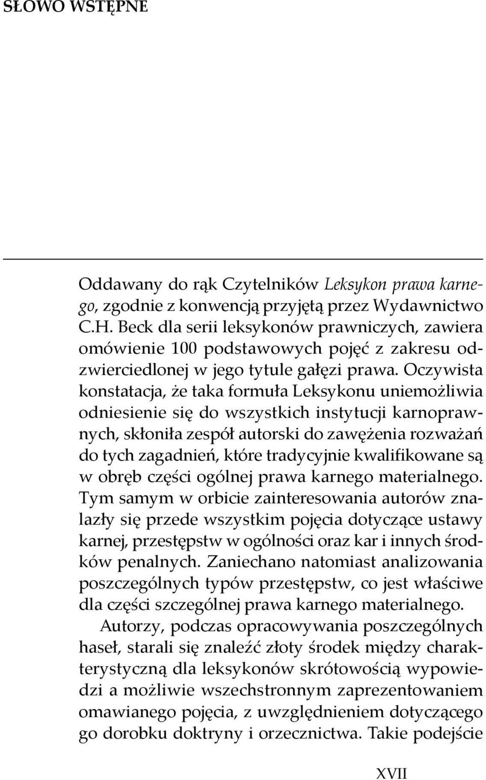 Oczywista konstatacja, że taka formuła Leksykonu uniemożliwia odniesienie się do wszystkich instytucji karnoprawnych, skłoniła zespół autorski do zawężenia rozważań do tych zagadnień, które