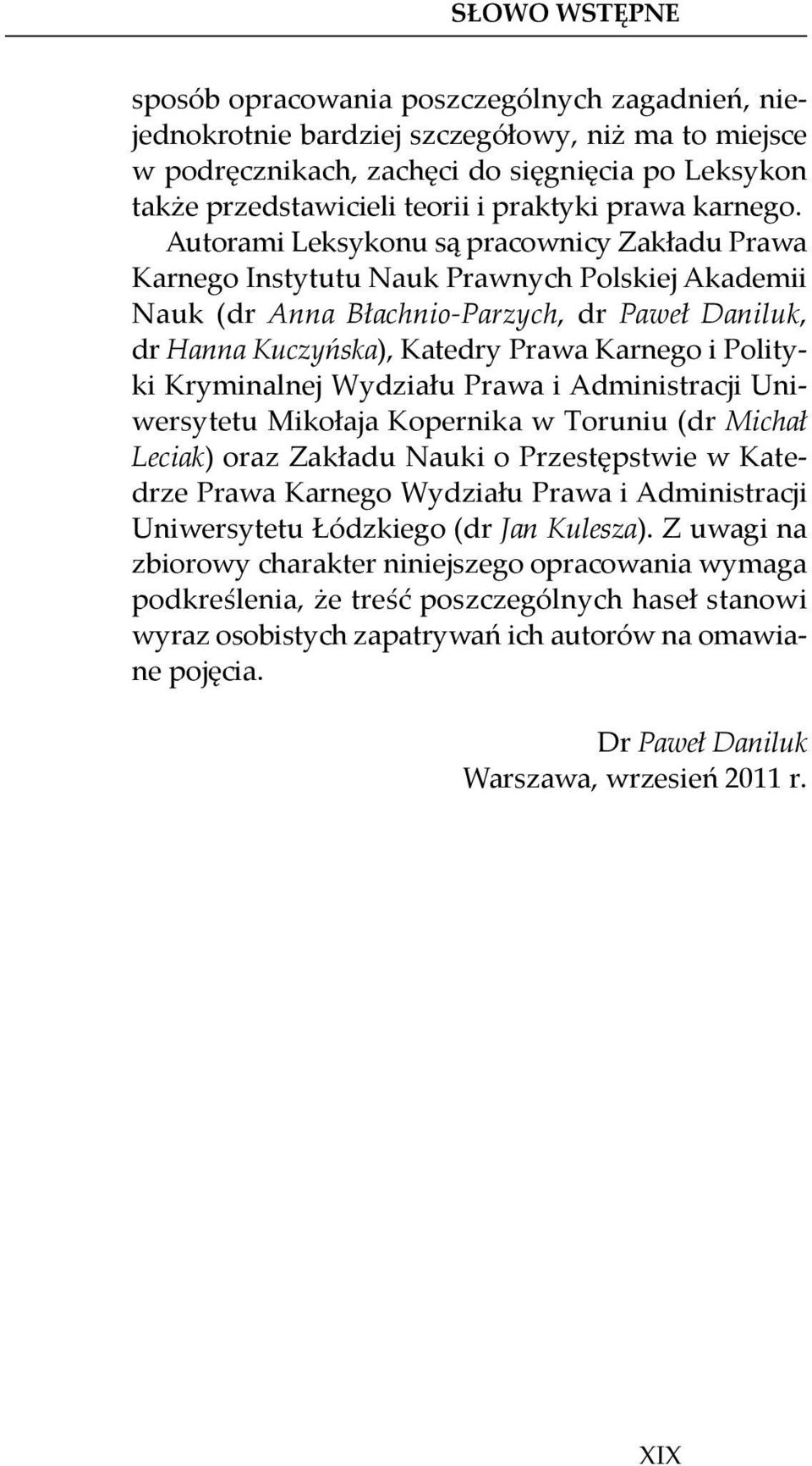 Autorami Leksykonu są pracownicy Zakładu Prawa Karnego Instytutu Nauk Prawnych Polskiej Akademii Nauk (dr Anna Błachnio-Parzych, dr Paweł Daniluk, dr Hanna Kuczyńska), Katedry Prawa Karnego i