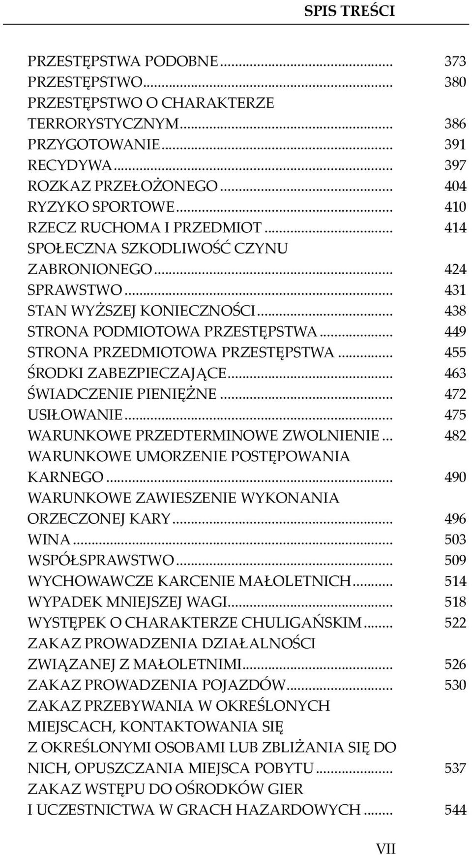 .. 449 STRONA PRZEDMIOTOWA PRZESTĘPSTWA... 455 ŚRODKI ZABEZPIECZAJĄCE... 463 ŚWIADCZENIE PIENIĘŻNE... 472 USIŁOWANIE... 475 WARUNKOWE PRZEDTERMINOWE ZWOLNIENIE.