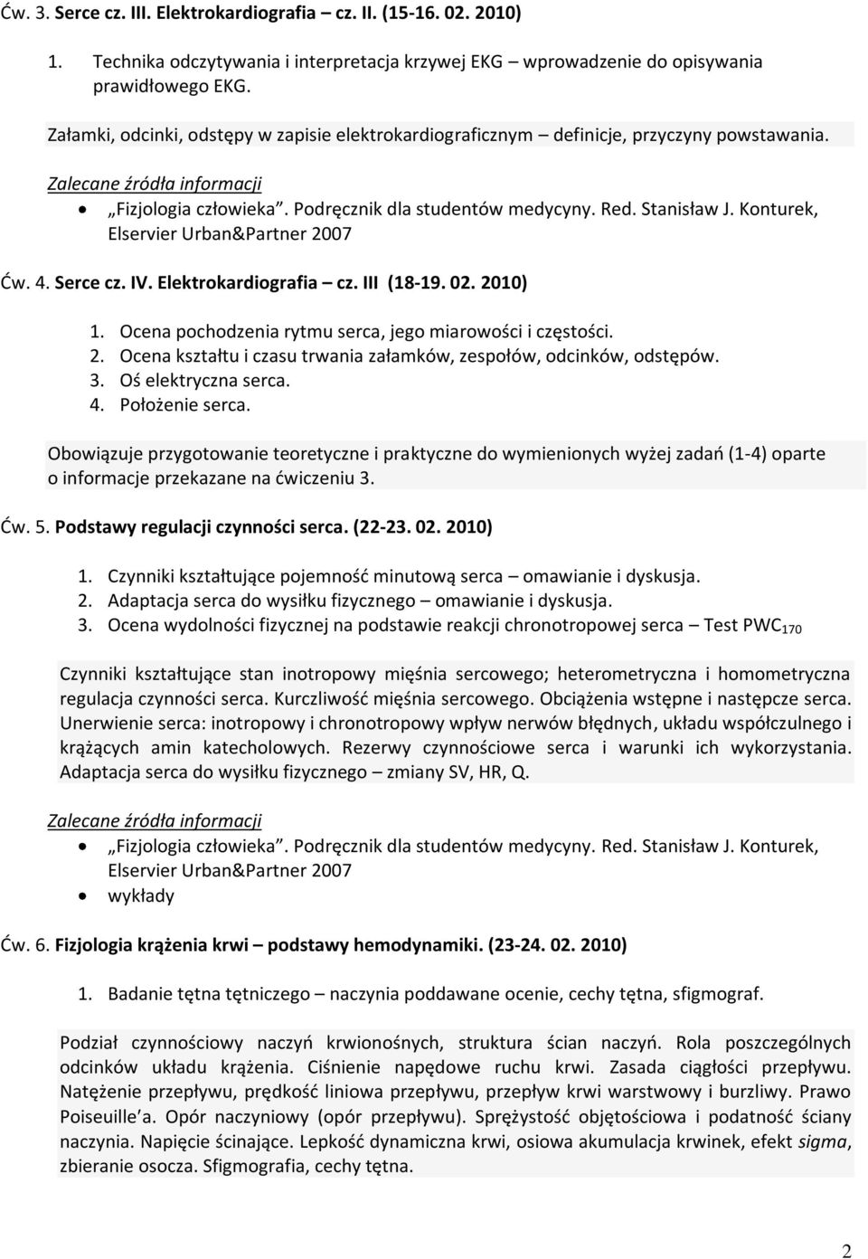 Ocena pochodzenia rytmu serca, jego miarowości i częstości. 2. Ocena kształtu i czasu trwania załamków, zespołów, odcinków, odstępów. 3. Oś elektryczna serca. 4. Położenie serca.