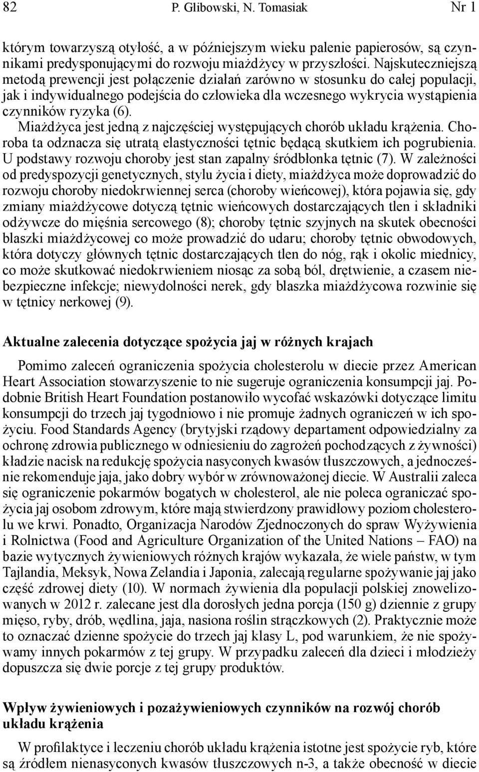 Miażdżyca jest jedną z najczęściej występujących chorób układu krążenia. Choroba ta odznacza się utratą elastyczności tętnic będącą skutkiem ich pogrubienia.