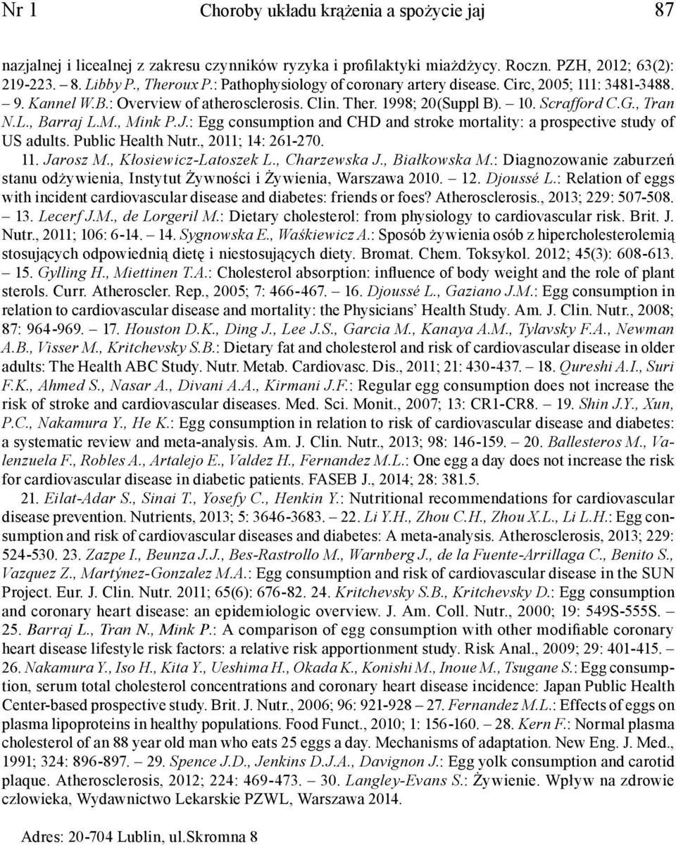 , Mink P.J.: Egg consumption and CHD and stroke mortality: a prospective study of US adults. Public Health Nutr., 2011; 14: 261-270. 11. Jarosz M., Kłosiewicz-Latoszek L., Charzewska J., Białkowska M.