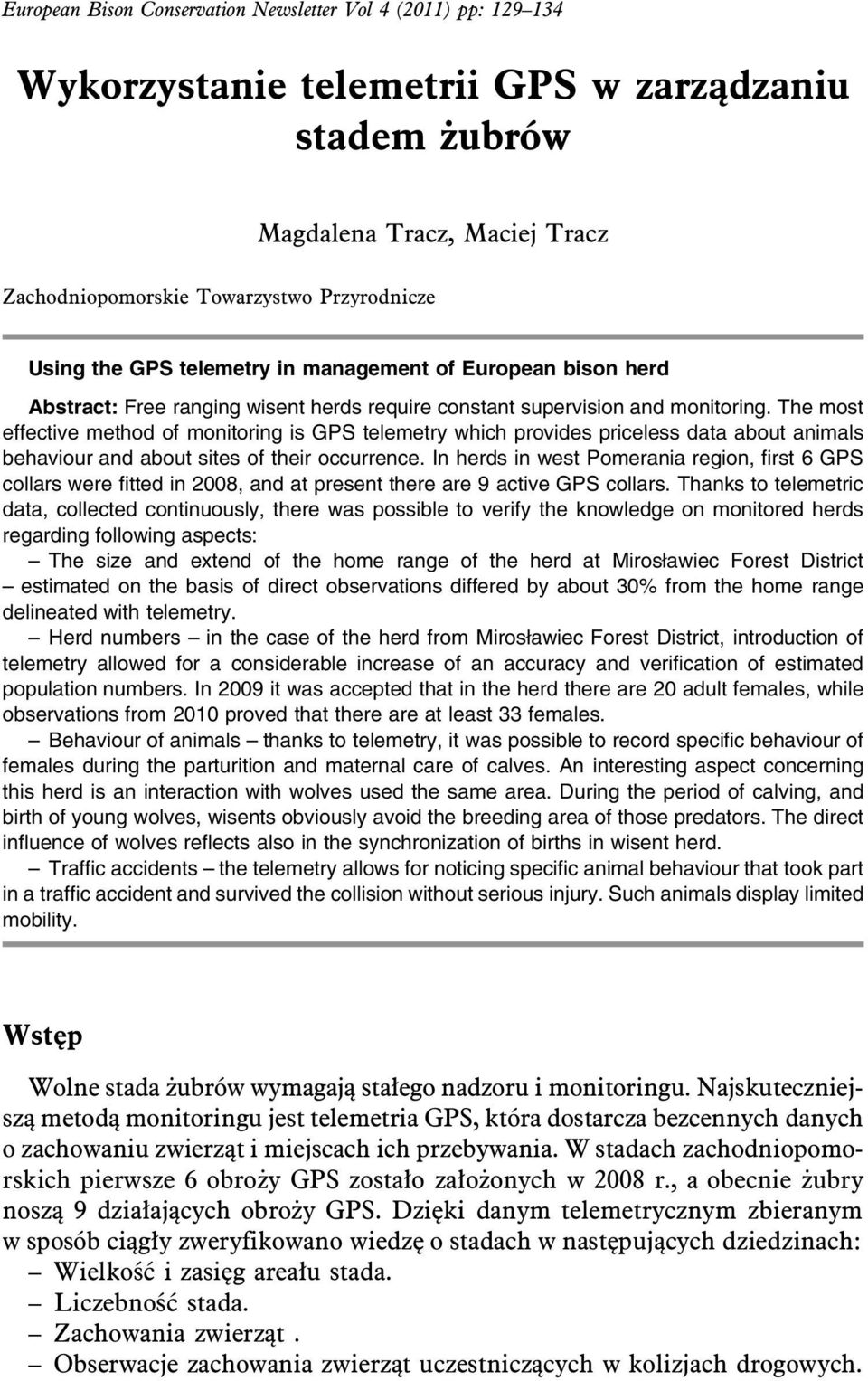 The most effective method of monitoring is GPS telemetry which provides priceless data about animals behaviour and about sites of their occurrence.