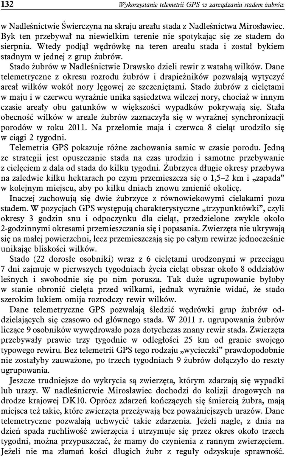 Stado żubrów w Nadleśnictwie Drawsko dzieli rewir z watahą wilków. Dane telemetryczne z okresu rozrodu żubrów i drapieżników pozwalają wytyczyć areał wilków wokół nory lęgowej ze szczeniętami.