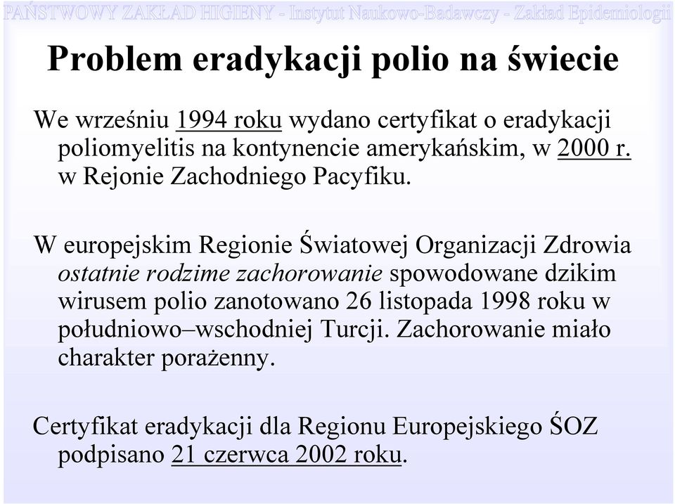 W europejskim Regionie Światowej Organizacji Zdrowia ostatnie rodzime zachorowanie spowodowane dzikim wirusem polio