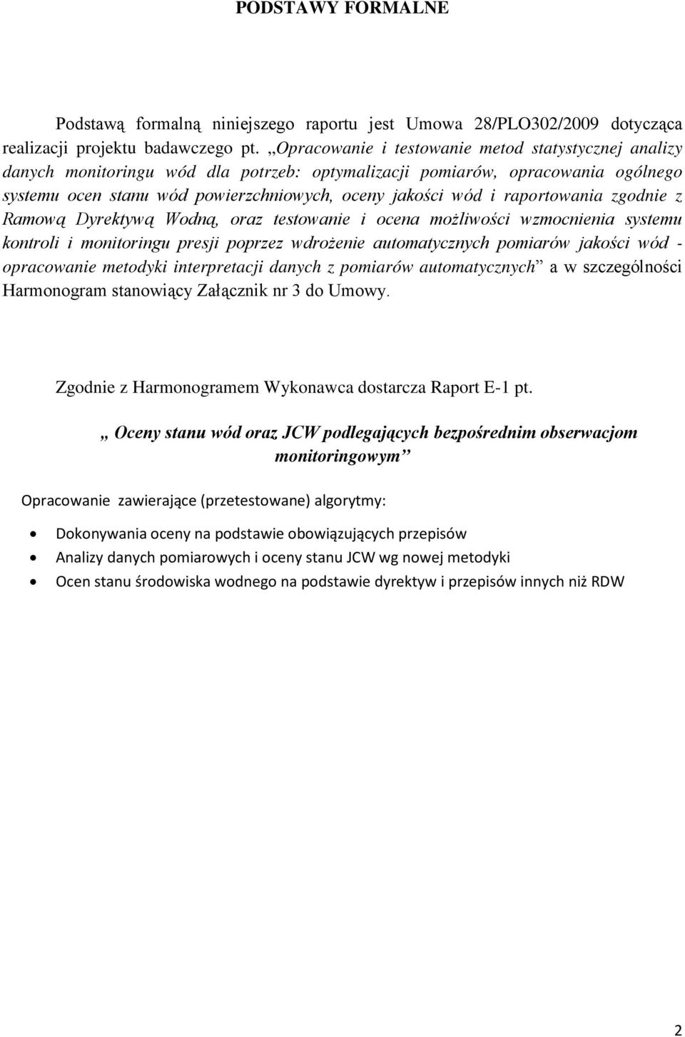 raportowania zgodnie z Ramową Dyrektywą Wodną, oraz testowanie i ocena możliwości wzmocnienia systemu kontroli i monitoringu presji poprzez wdrożenie automatycznych pomiarów jakości wód - opracowanie