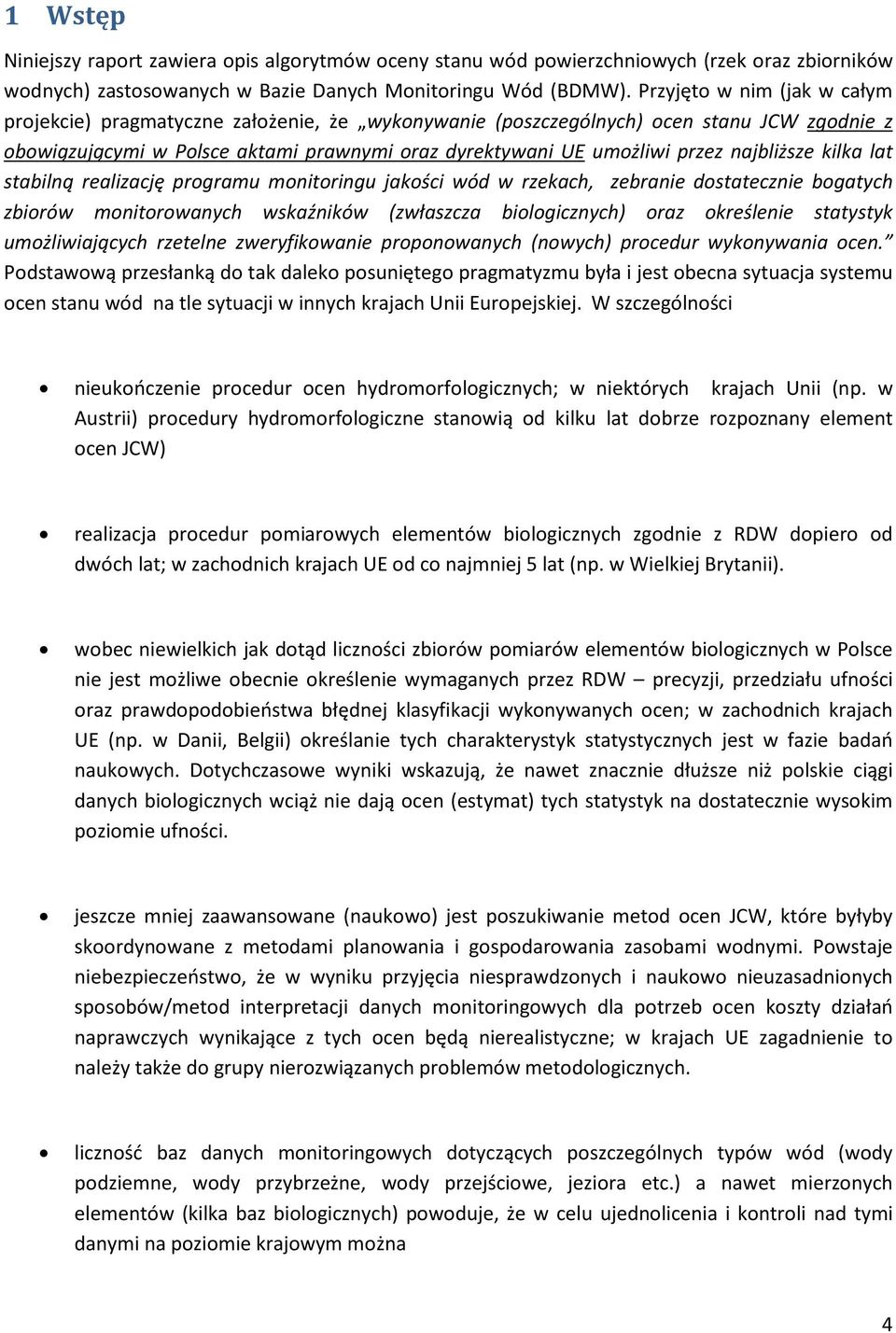 najbliższe kilka lat stabilną realizację programu monitoringu jakości wód w rzekach, zebranie dostatecznie bogatych zbiorów monitorowanych wskaźników (zwłaszcza biologicznych) oraz określenie