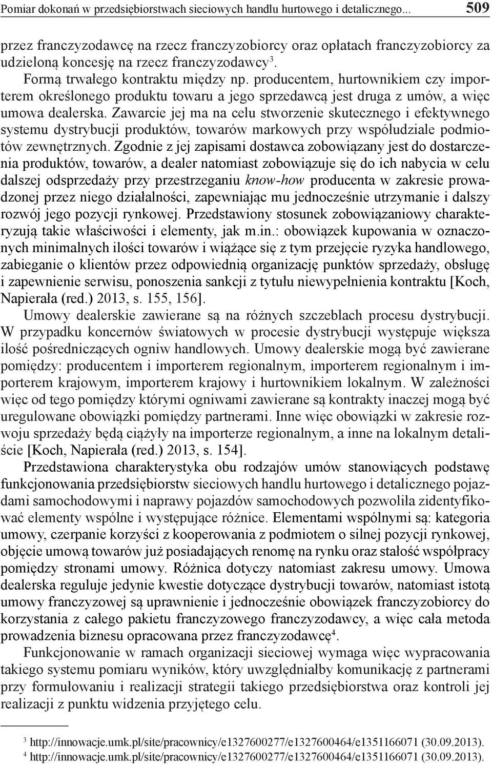 producentem, hurtownikiem czy importerem określonego produktu towaru a jego sprzedawcą jest druga z umów, a więc umowa dealerska.