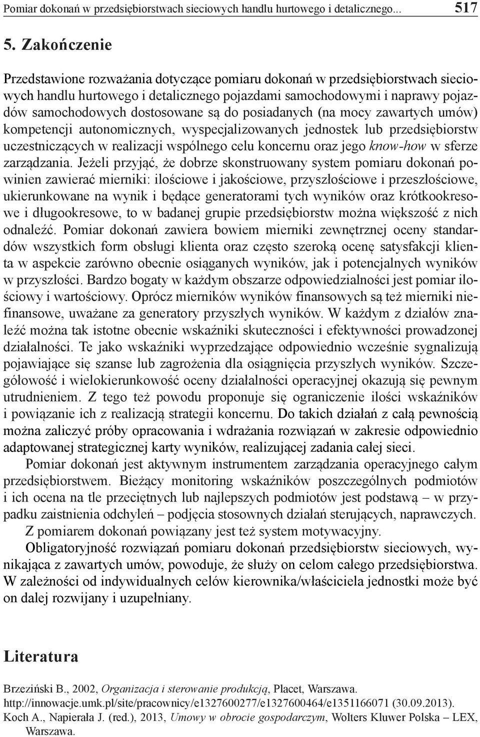 do posiadanych (na mocy zawartych umów) kompetencji autonomicznych, wyspecjalizowanych jednostek lub przedsiębiorstw uczestniczących w realizacji wspólnego celu koncernu oraz jego know-how w sferze