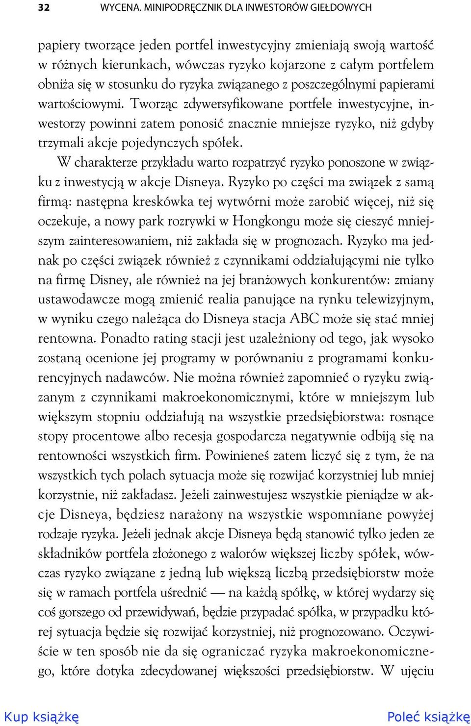 zwizanego z poszczególnymi papierami wartociowymi. Tworzc zdywersyfikowane portfele inwestycyjne, inwestorzy powinni zatem ponosi znacznie mniejsze ryzyko, ni gdyby trzymali akcje pojedynczych spóek.