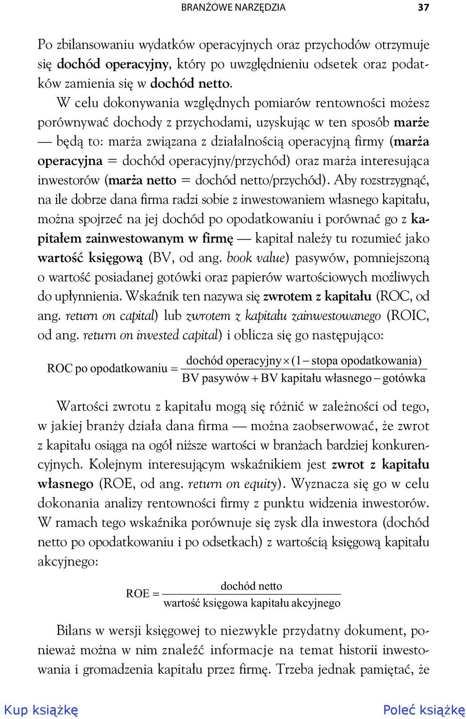 operacyjny/przychód) oraz mara interesujca inwestorów (mara netto = dochód netto/przychód).