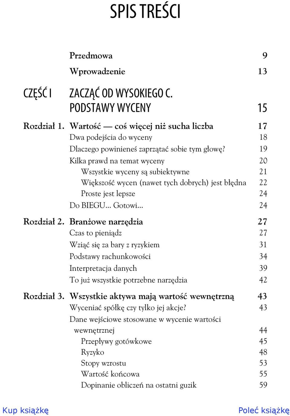 19 Kilka prawd na temat wyceny 20 Wszystkie wyceny s subiektywne 21 Wikszo wycen (nawet tych dobrych) jest bdna 22 Proste jest lepsze 24 Do BIEGU... Gotowi... 24 Rozdzia 2.