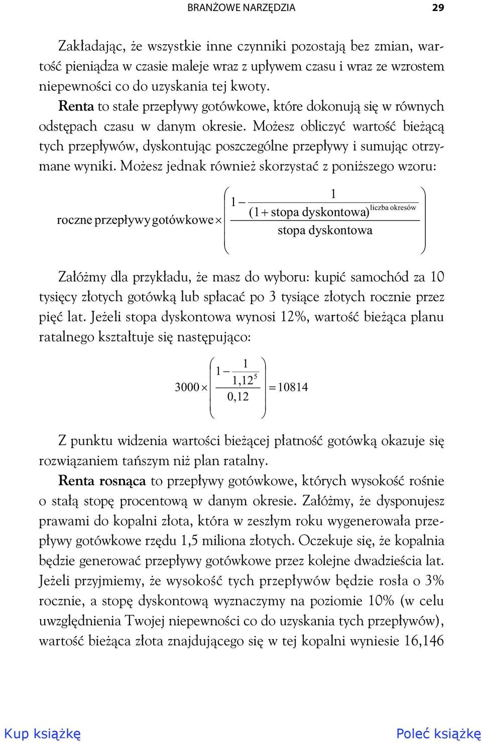 Moesz jednak równie skorzysta z poniszego wzoru: 1 1 (1 stopa dyskontowa) roczne przepywy gotówkowe stopa dyskontowa liczba okresów Zaómy dla przykadu, e masz do wyboru: kupi samochód za 10 tysicy