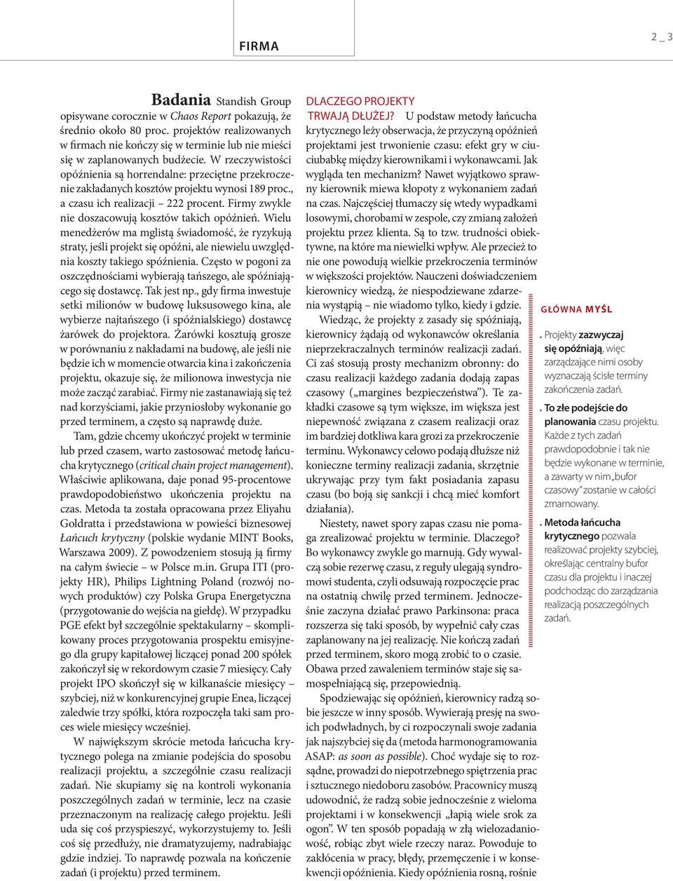 W rzeczywistości opóźnienia są horrendalne: przeciętne przekroczenie zakładanych kosztów projektu wynosi 189 proc., a czasu ich realizacji 222 procent.