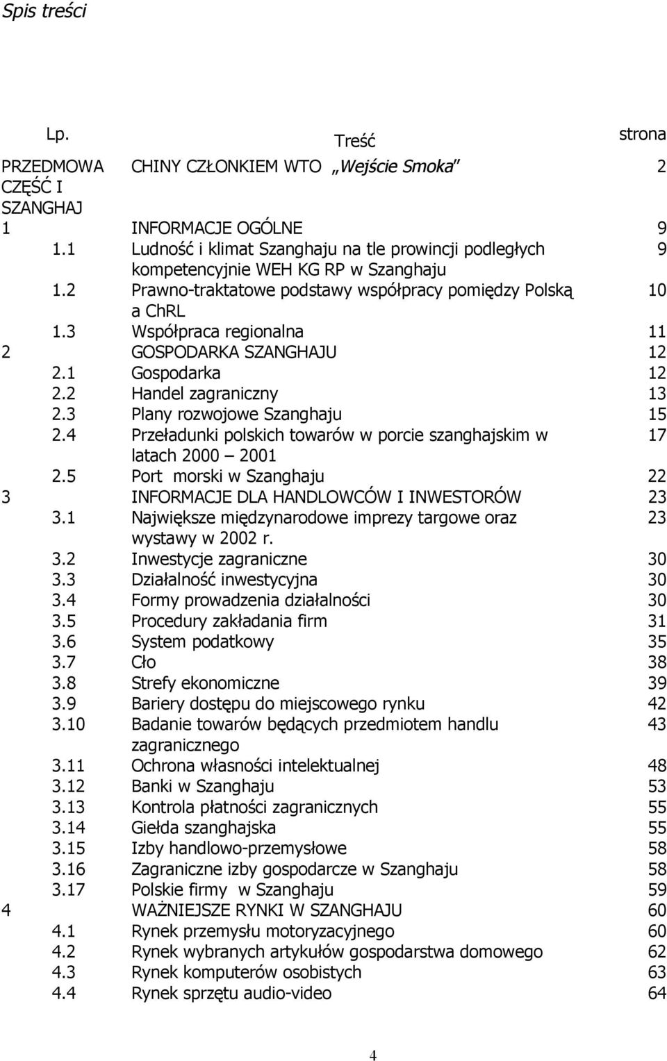 3 Współpraca regionalna 11 2 GOSPODARKA SZANGHAJU 12 2.1 Gospodarka 12 2.2 Handel zagraniczny 13 2.3 Plany rozwojowe Szanghaju 15 2.