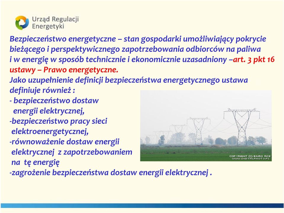 Jako uzupełnienie definicji bezpieczeństwa energetycznego ustawa definiuje również : bezpieczeństwo dostaw energii elektrycznej,