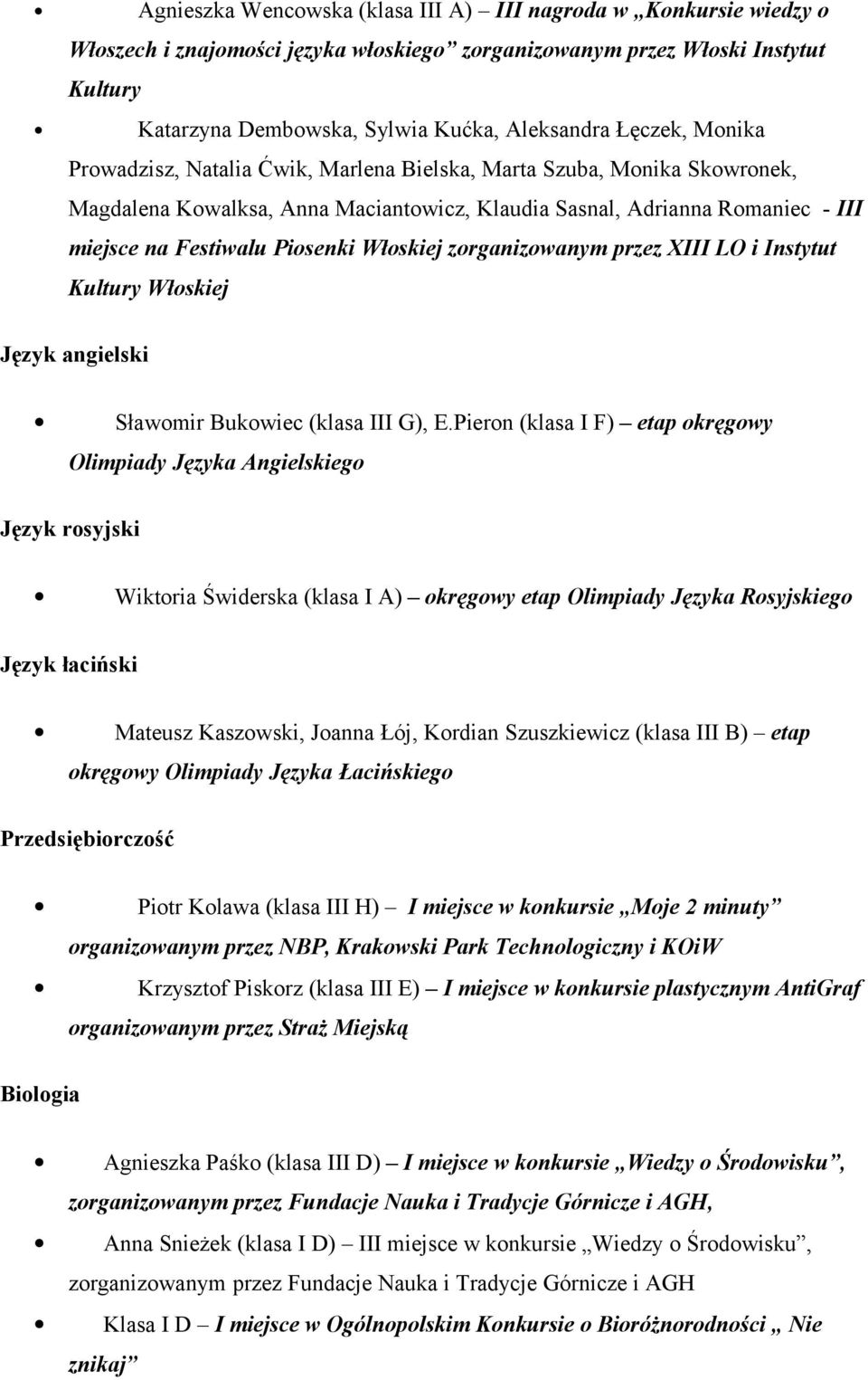 Włoskiej zorganizowanym przez XIII LO i Instytut Kultury Włoskiej Język angielski Sławomir Bukowiec (klasa III G), E.