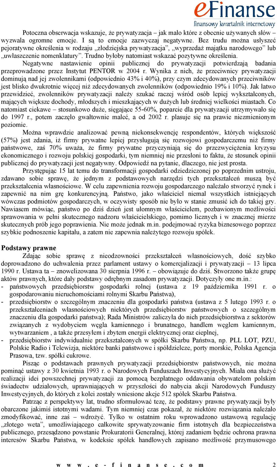 Negatywne nastawienie opinii publicznej do prywatyzacji potwierdzają badania przeprowadzone przez Instytut PENTOR w 2004 r.