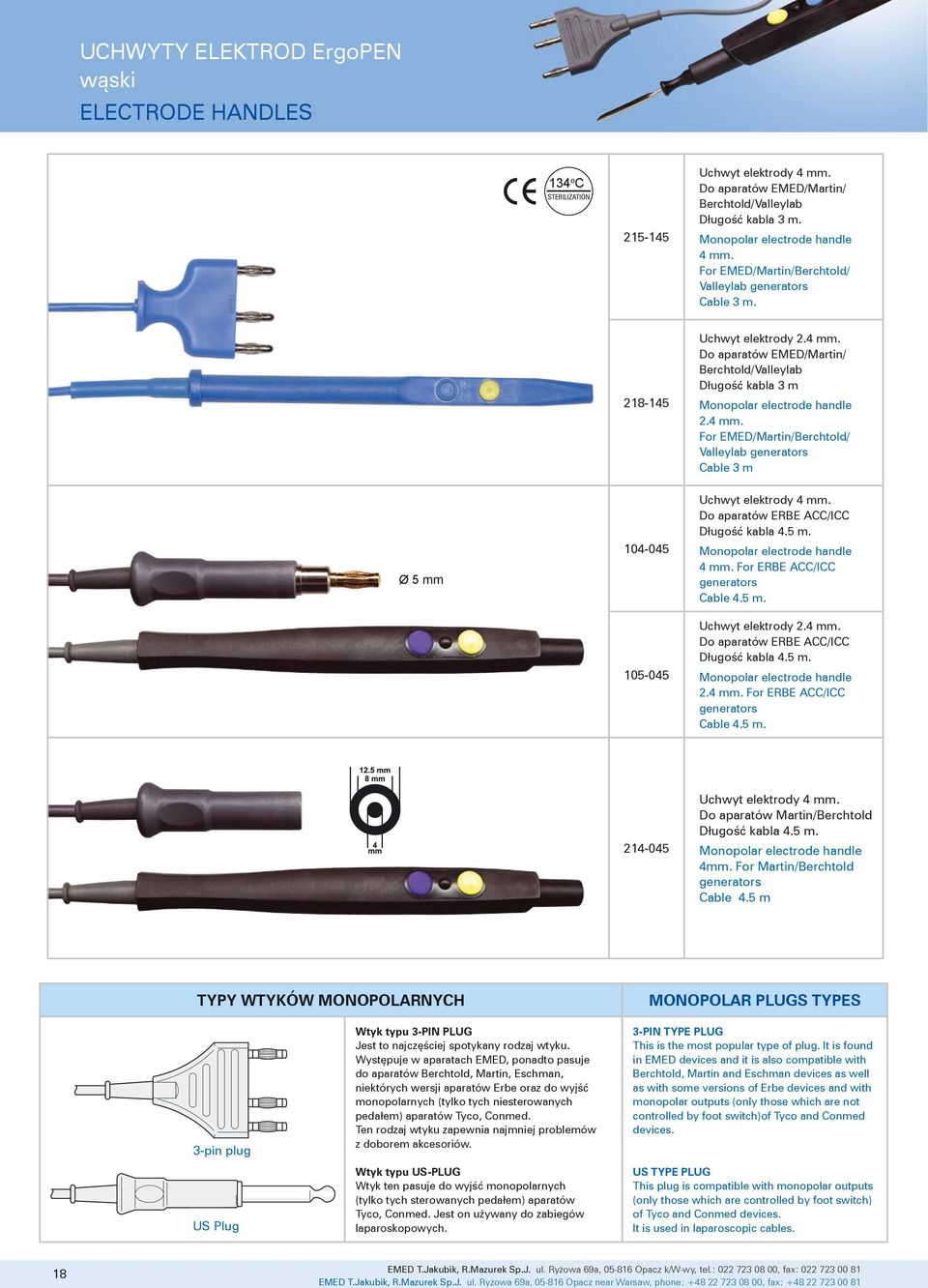 Do aparatów ERBE ACC/ICC Długość kabla 4.5 m. Monopolar electrode handle 4 mm. For ERBE ACC/ICC generators Cable 4.5 m. Uchwyt elektrody 2.4 mm. Do aparatów ERBE ACC/ICC Długość kabla 4.5 m. Monopolar electrode handle 2.