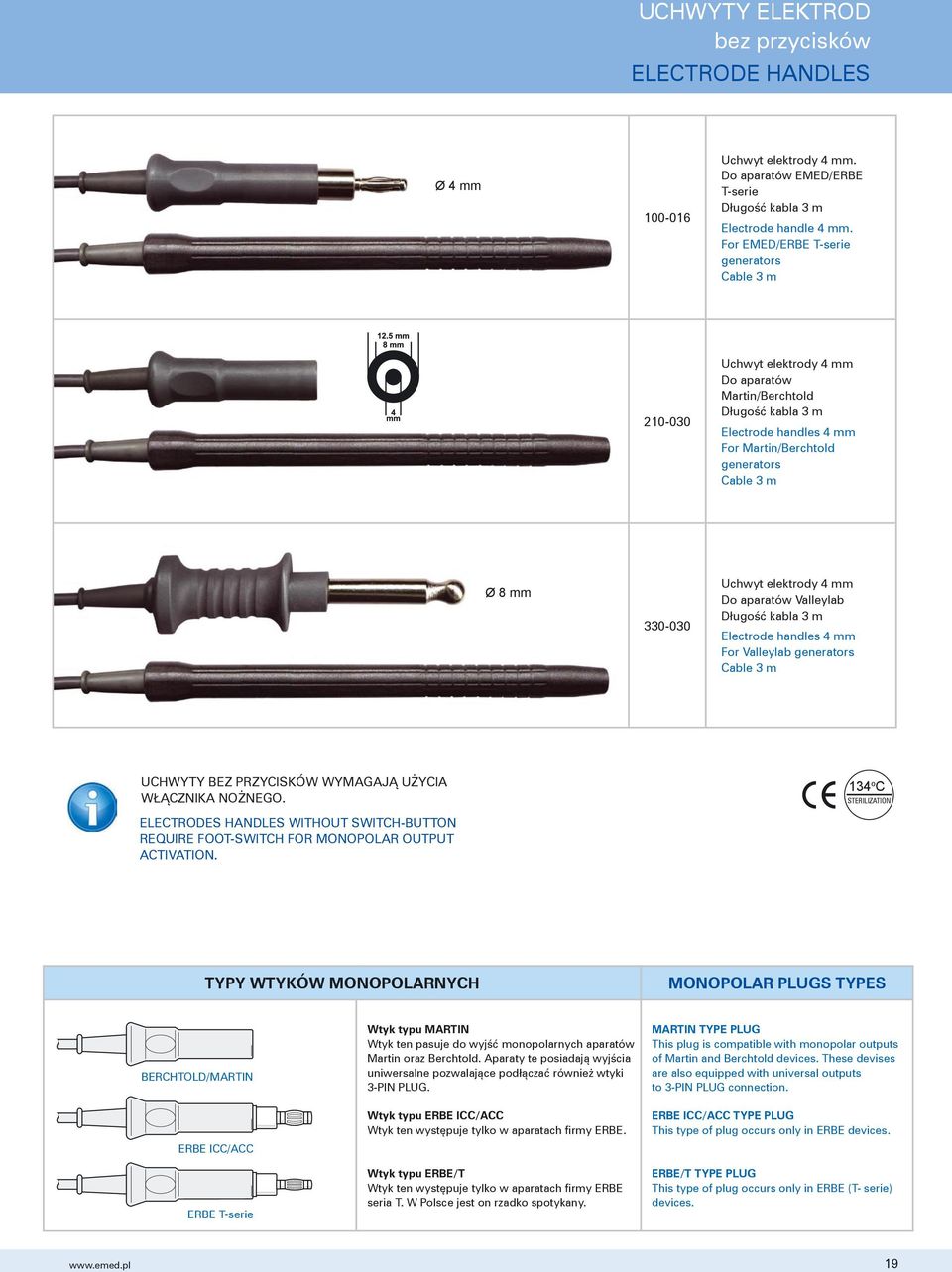 Uchwyt elektrody 4 mm Do aparatów Valleylab Długość kabla 3 m Electrode handles 4 mm For Valleylab generators Cable 3 m UCHWYTY BEZ PRZYCISKÓW WYMAGAJĄ UŻYCIA WŁĄCZNIKA NOŻNEGO.