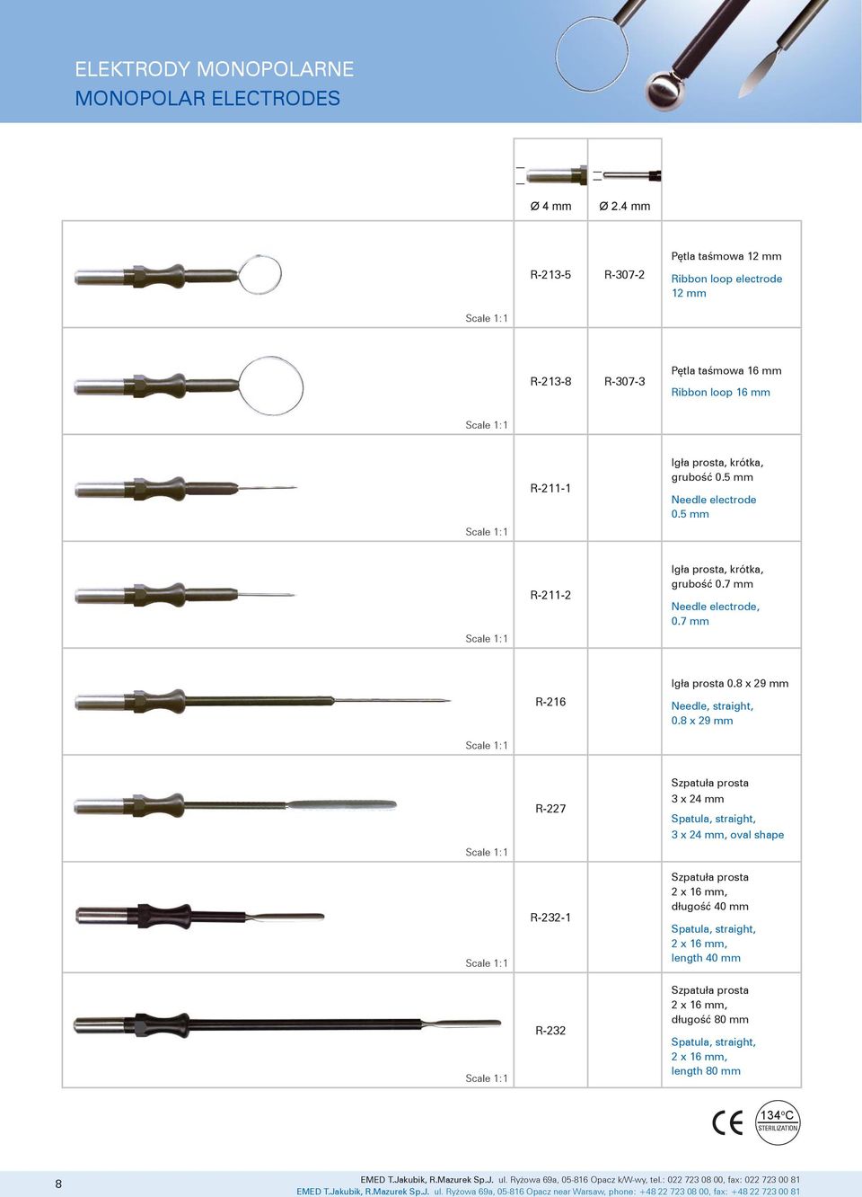 5 mm R-211-2 Igła prosta, krótka, grubość 0.7 mm Needle electrode, 0.7 mm R-216 Igła prosta 0.8 x 29 mm Needle, straight, 0.