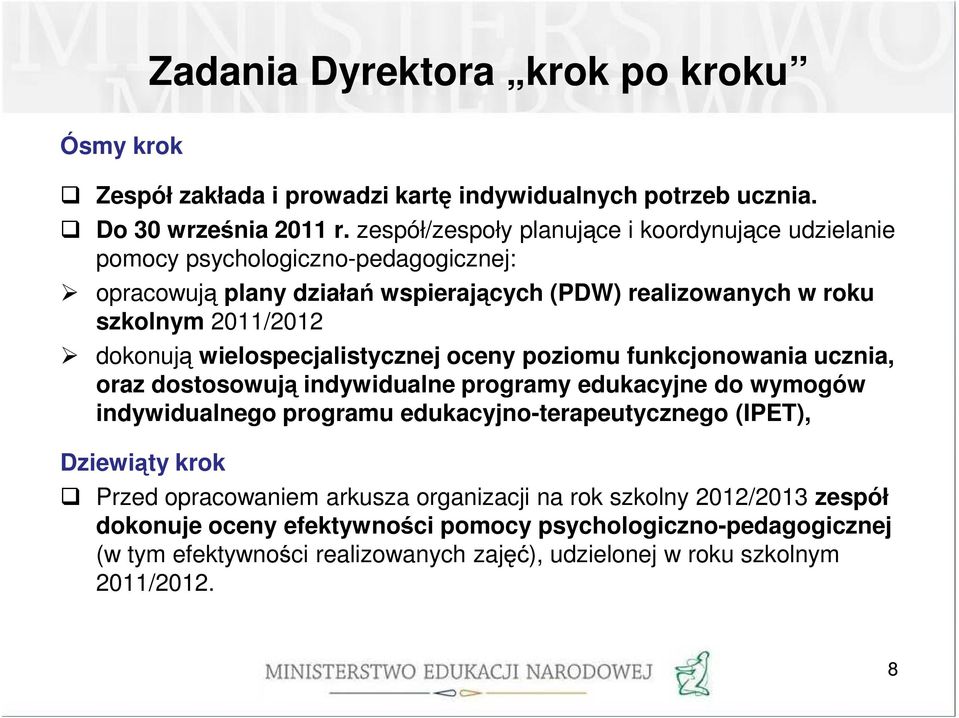 dokonują wielospecjalistycznej oceny poziomu funkcjonowania ucznia, oraz dostosowują indywidualne programy edukacyjne do wymogów indywidualnego programu edukacyjno-terapeutycznego