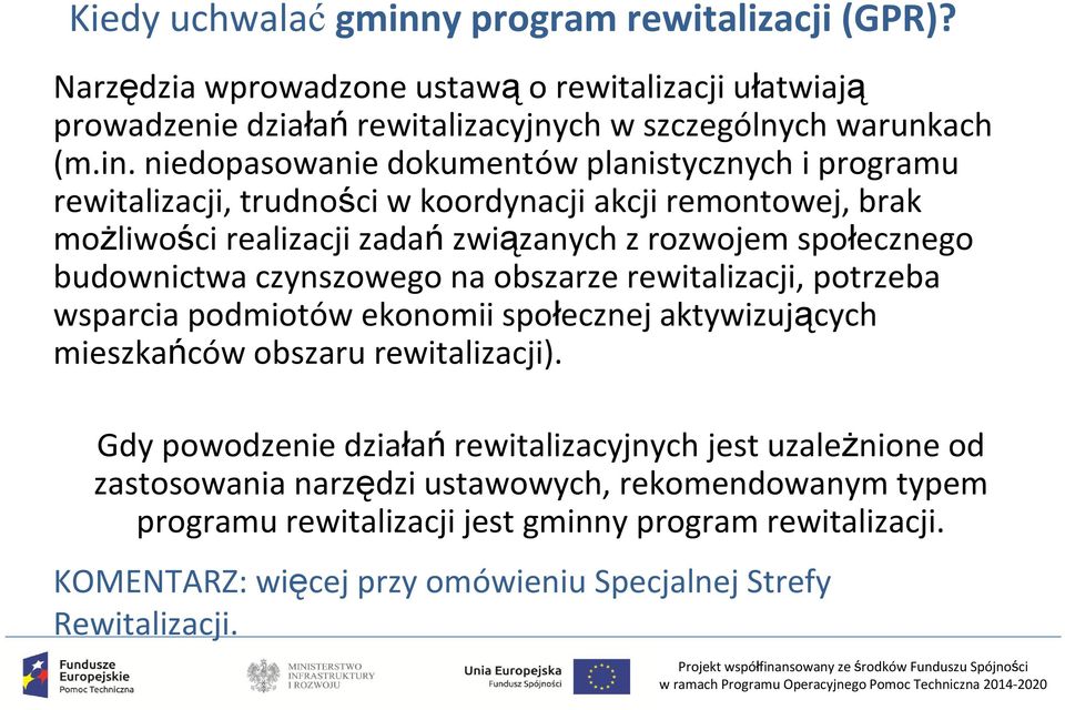 niedopasowanie dokumentów planistycznych i programu rewitalizacji, trudności w koordynacji akcji remontowej, brak możliwości realizacji zadań związanych z rozwojem społecznego