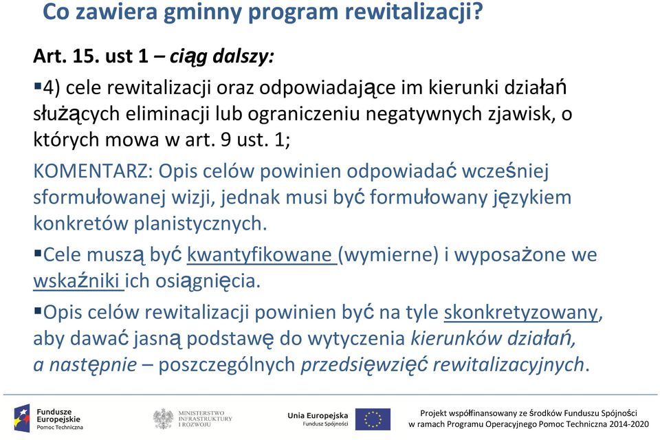 art. 9 ust. 1; KOMENTARZ: Opis celów powinien odpowiadać wcześniej sformułowanej wizji, jednak musi być formułowany językiem konkretów planistycznych.