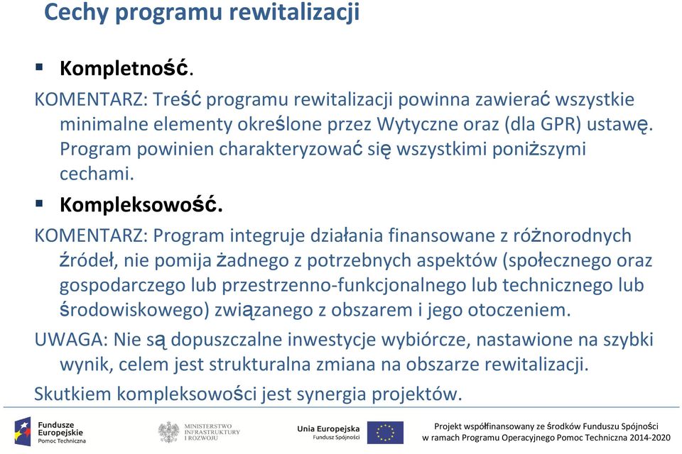 KOMENTARZ: Program integruje działania finansowane z różnorodnych źródeł, nie pomija żadnego z potrzebnych aspektów (społecznego oraz gospodarczego lub