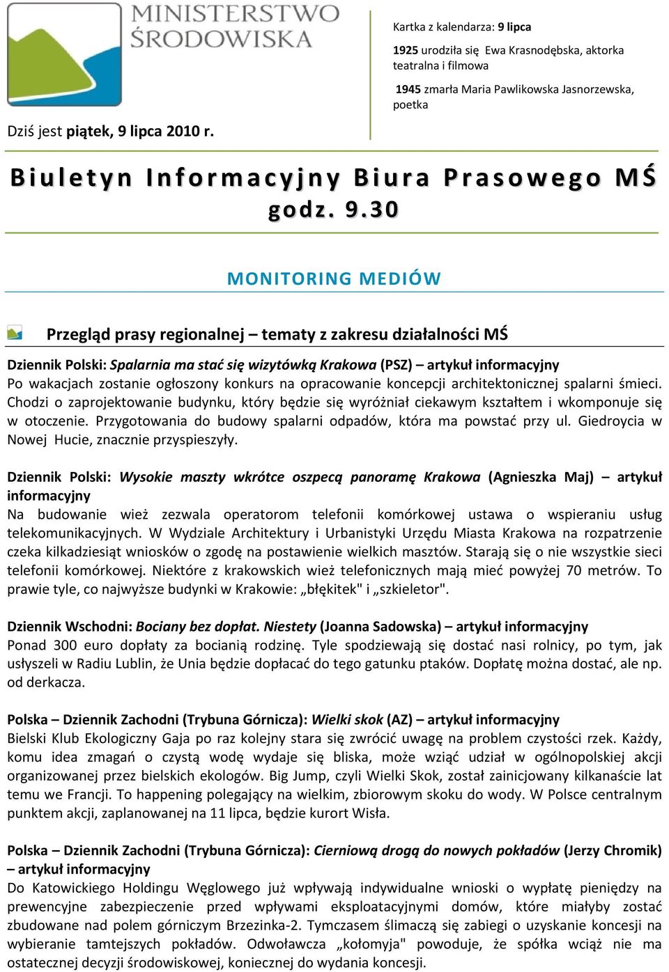 30 MONITORING MEDIÓW Przegląd prasy regionalnej tematy z zakresu działalności MŚ Dziennik Polski: Spalarnia ma stać się wizytówką Krakowa (PSZ) artykuł Po wakacjach zostanie ogłoszony konkurs na