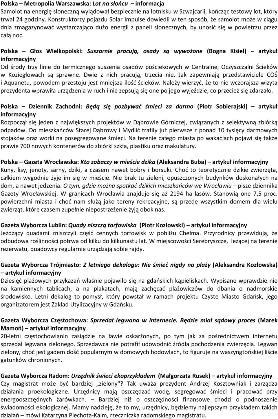 Polska Głos Wielkopolski: Suszarnie pracują, osady są wywożone (Bogna Kisiel) artykuł Od środy trzy linie do termicznego suszenia osadów pościekowych w Centralnej Oczyszczalni Ścieków w Koziegłowach