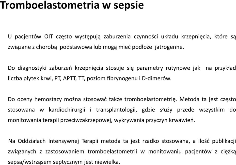 Do oceny hemostazy można stosowad także tromboelastometrię.