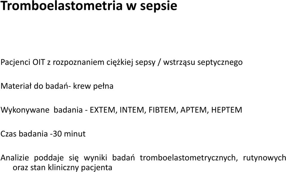 EXTEM, INTEM, FIBTEM, APTEM, HEPTEM Czas badania -30 minut Analizie poddaje