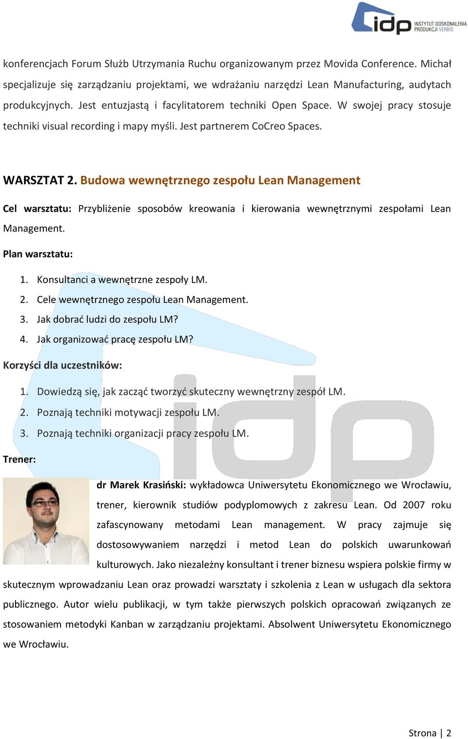 Budowa wewnętrznego zespołu Lean Management Cel warsztatu: Przybliżenie sposobów kreowania i kierowania wewnętrznymi zespołami Lean Management. 1. Konsultanci a wewnętrzne zespoły LM. 2.