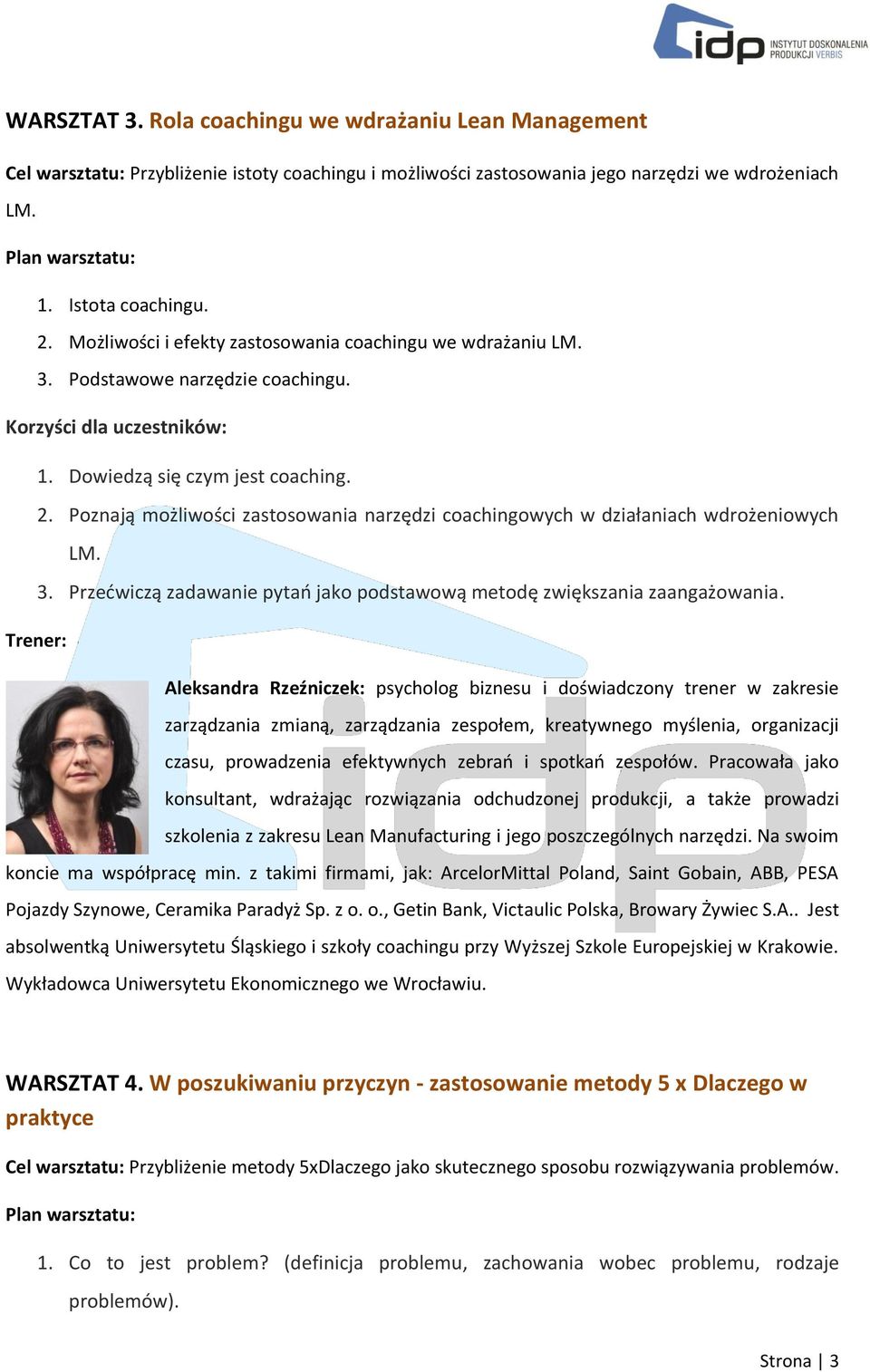 Poznają możliwości zastosowania narzędzi coachingowych w działaniach wdrożeniowych LM. 3. Przećwiczą zadawanie pytań jako podstawową metodę zwiększania zaangażowania.