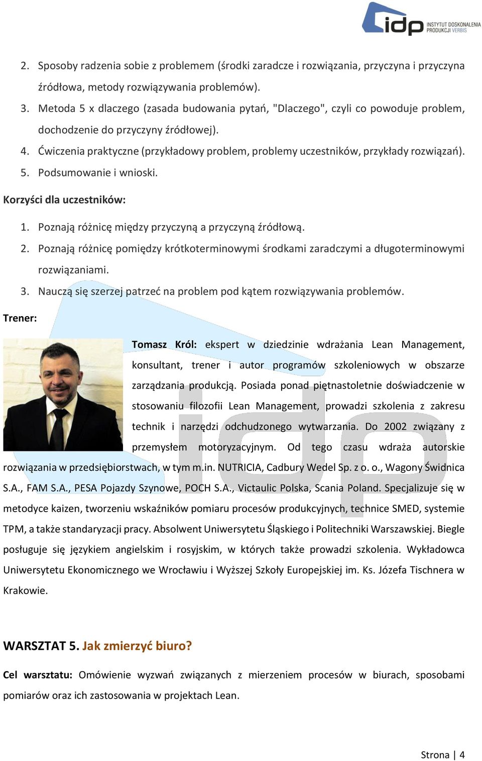 Ćwiczenia praktyczne (przykładowy problem, problemy uczestników, przykłady rozwiązań). 5. Podsumowanie i wnioski. 1. Poznają różnicę między przyczyną a przyczyną źródłową. 2.