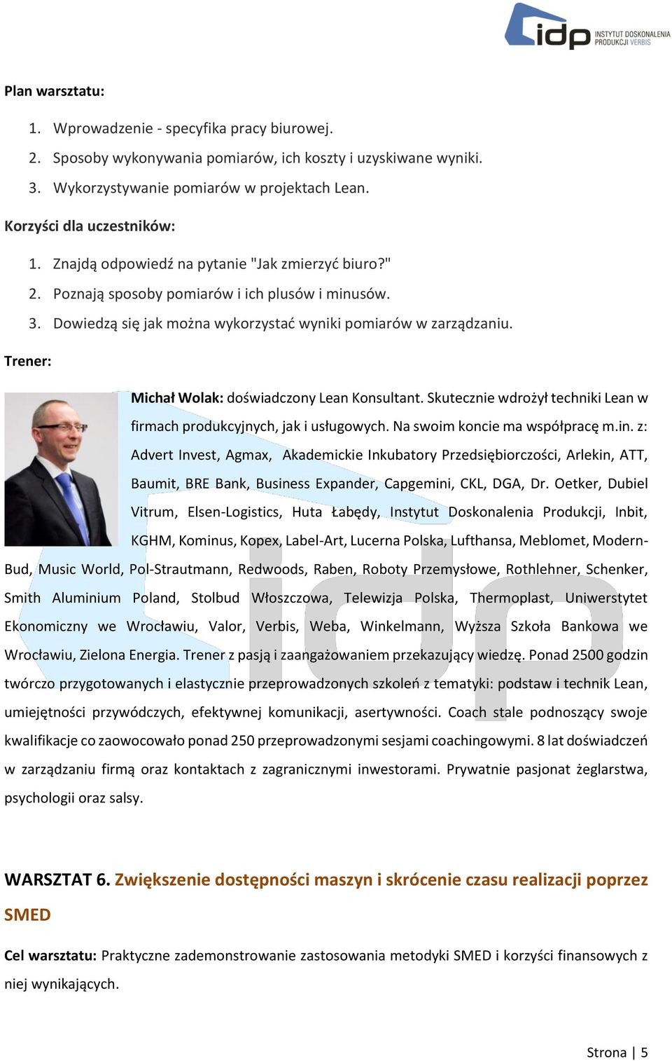 Michał Wolak: doświadczony Lean Konsultant. Skutecznie wdrożył techniki Lean w firmach produkcyjnych, jak i usługowych. Na swoim koncie ma współpracę m.in.