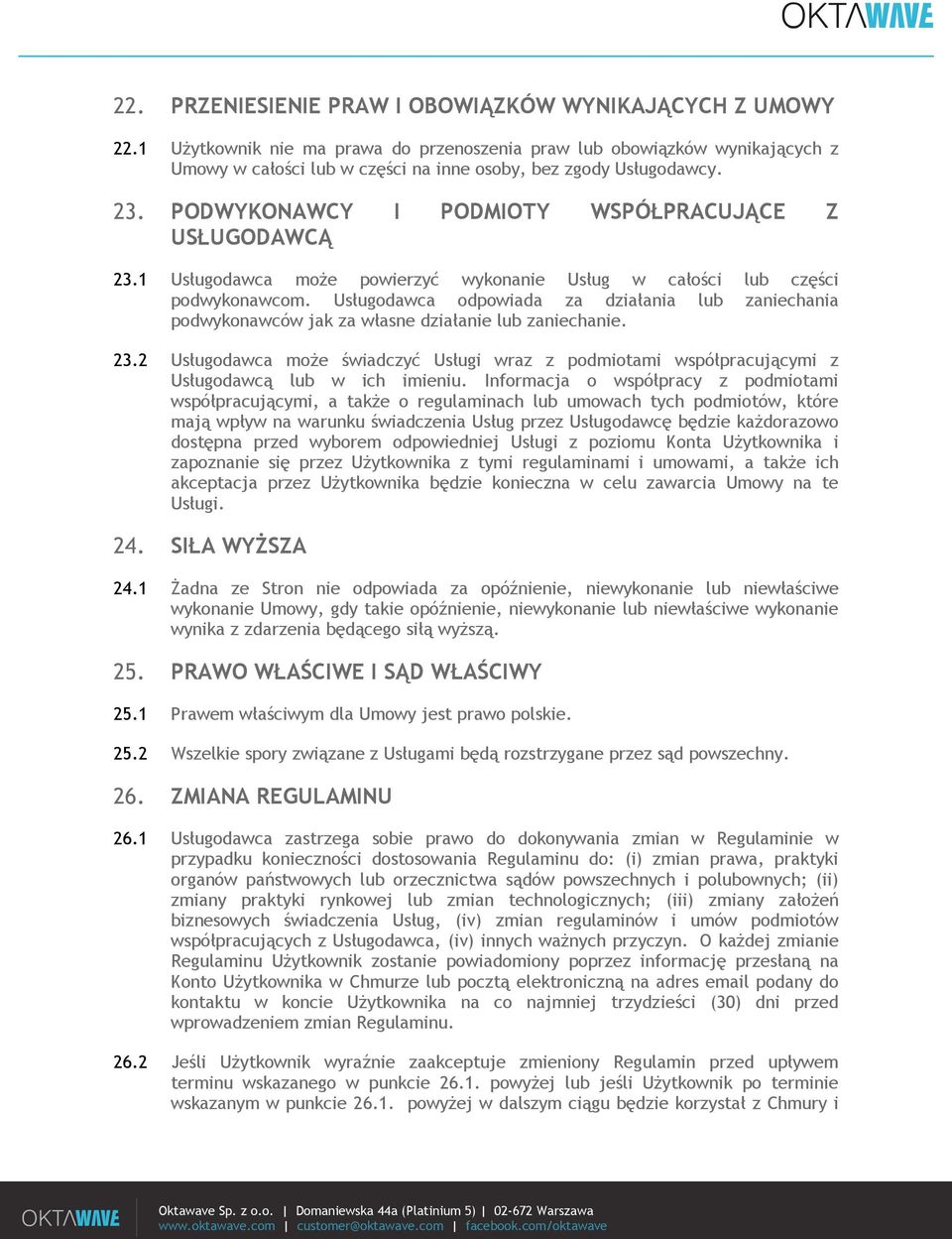 PODWYKONAWCY I PODMIOTY WSPÓŁPRACUJĄCE Z USŁUGODAWCĄ 23.1 Usługodawca może powierzyć wykonanie Usług w całości lub części podwykonawcom.